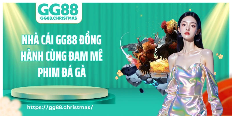 Nhà cái GG88 đồng hành cùng đam mê phim đá gà
